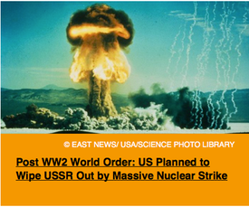 Pic 2. Post WW2 World Order- US Planned to Wipe USSR Out by Massive Nuclear Strike