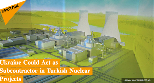 Pic 3. Ukraine Could Act as Subcontractor in Turkish Nuclear Projects